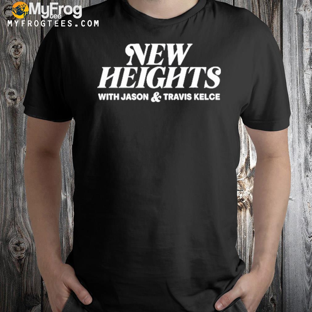 New heights with Jason and Travis Kelce t-shirt