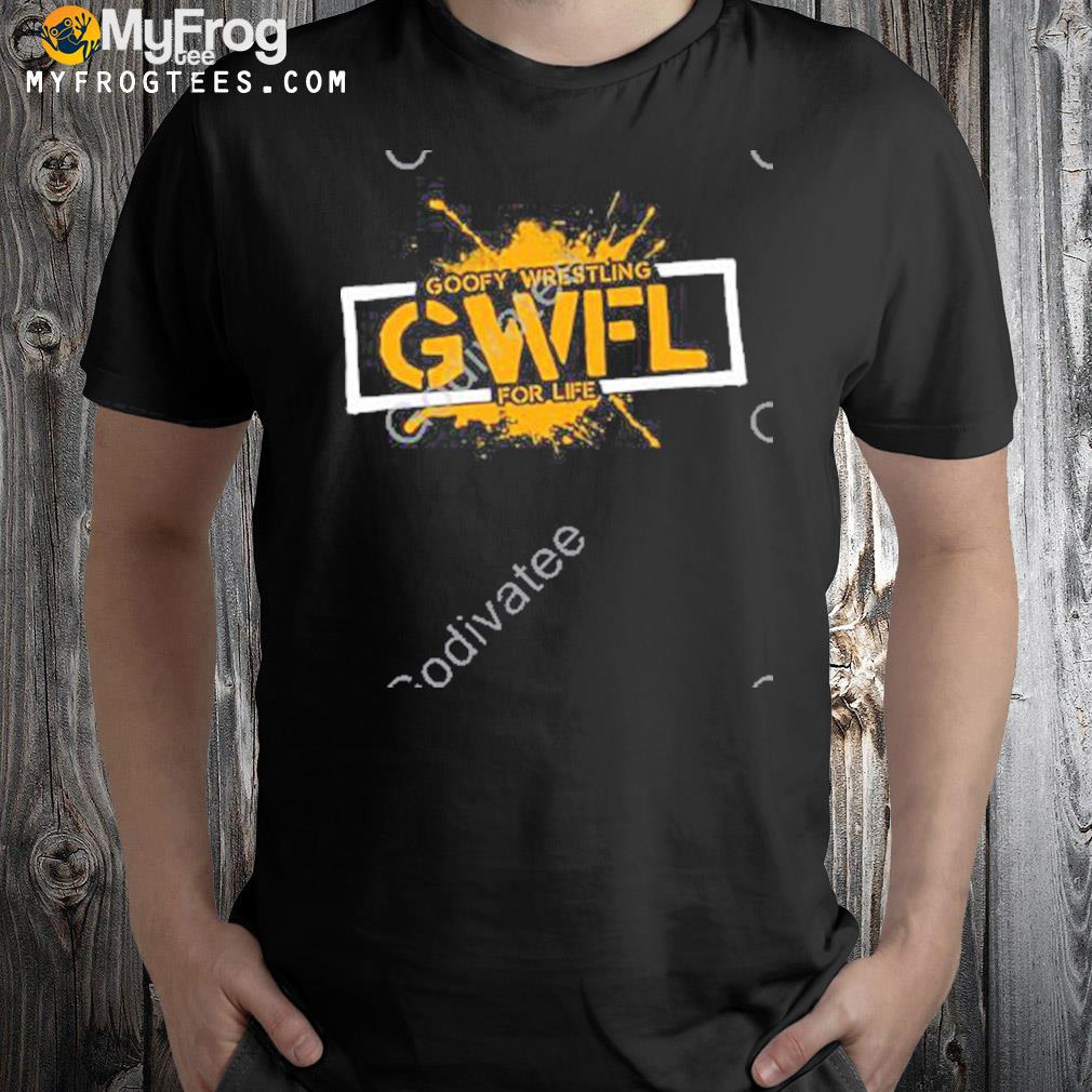 Nice gwfl goofy wrestling for life t-shirt