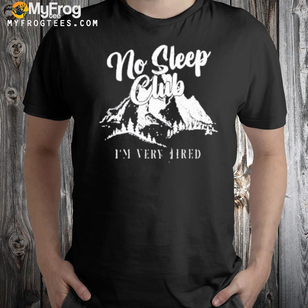 No sleep club I'm very tired shirt