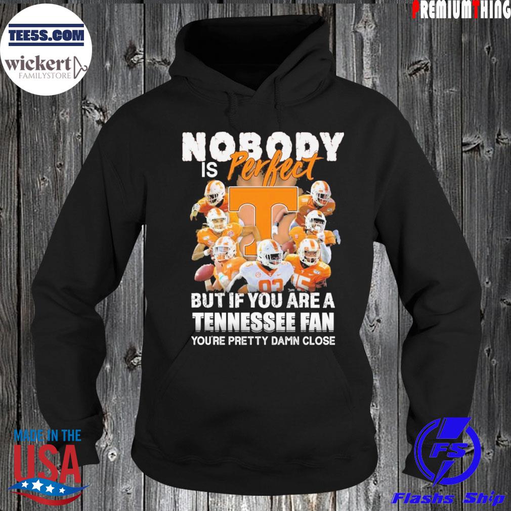 Nobody is perfect but if you are a Tennessee fan you're pretty damn close s Hoodie