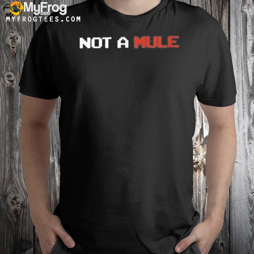 Not a mule shirt