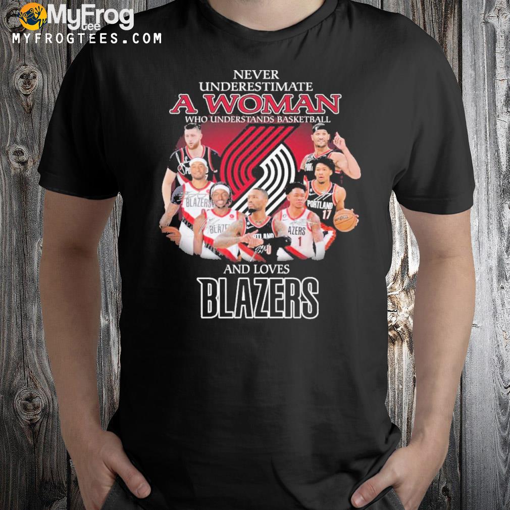 Nver underestimate a woman who understands basketball and loves blazers shirt