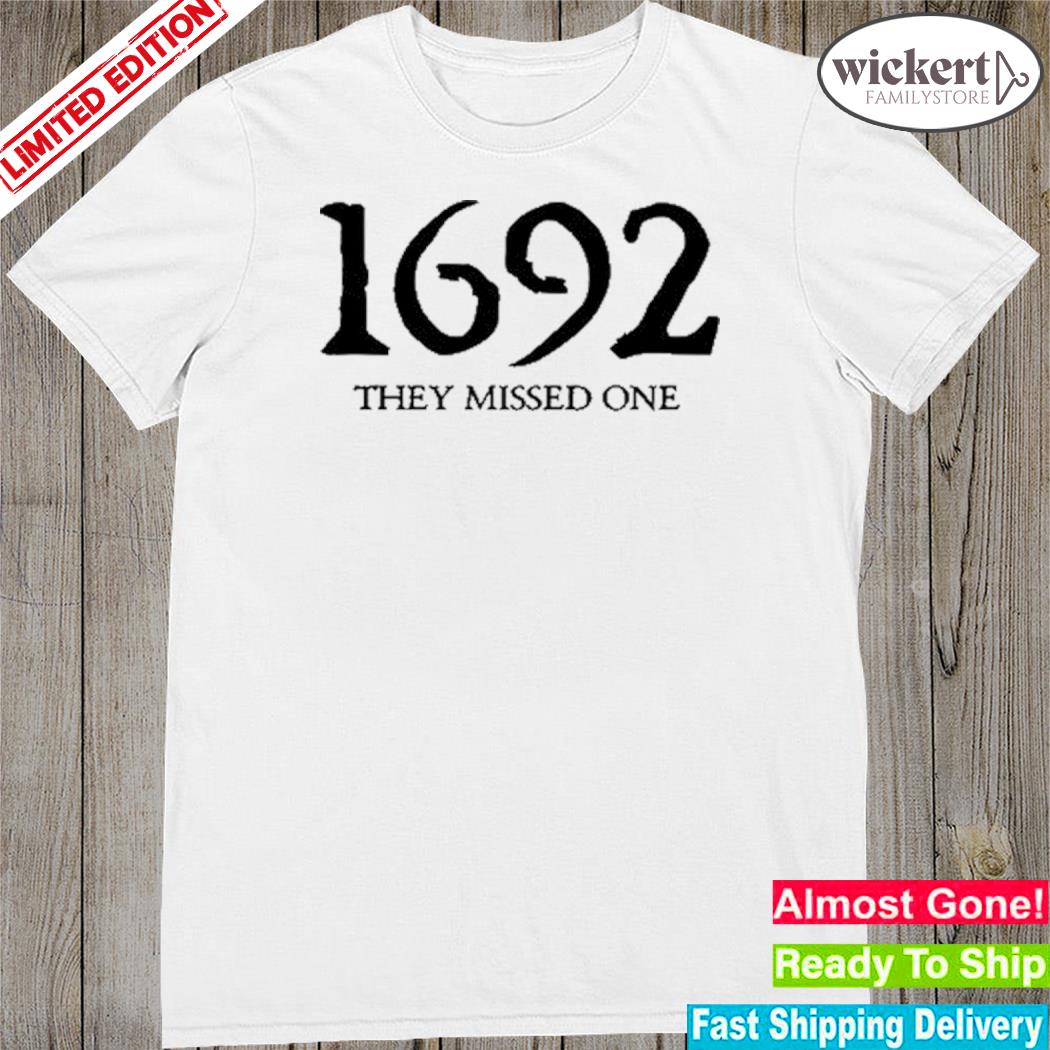 Official 1692 They Missed One Shirt