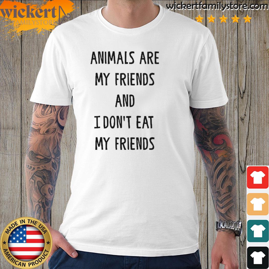 Official animals Are My Friends And I Don’t Eat My Friends T-Shirt