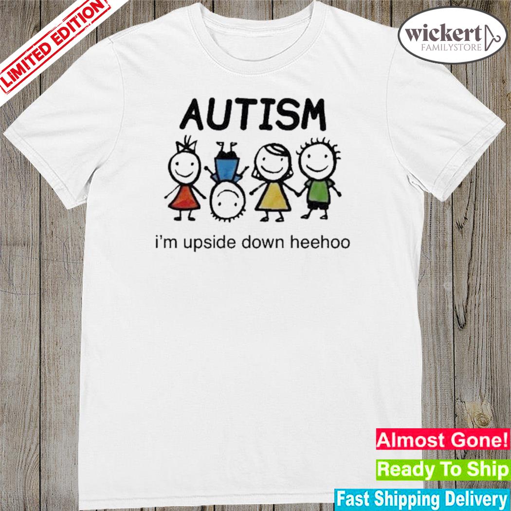 Official autism I'm up side down heehoo shirt
