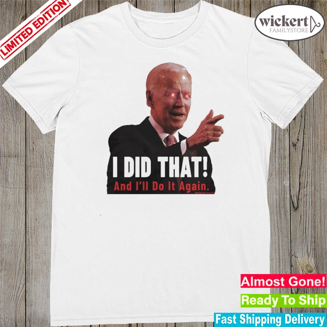 Official biden I did that and I'll do it again meidas touch photo design t-shirt