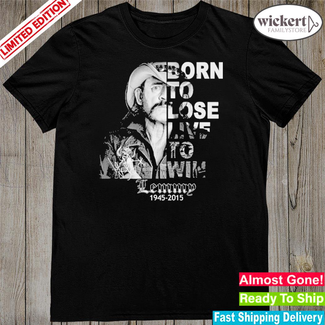 Official born to lose live to win lemmy 1945 2015 shirt