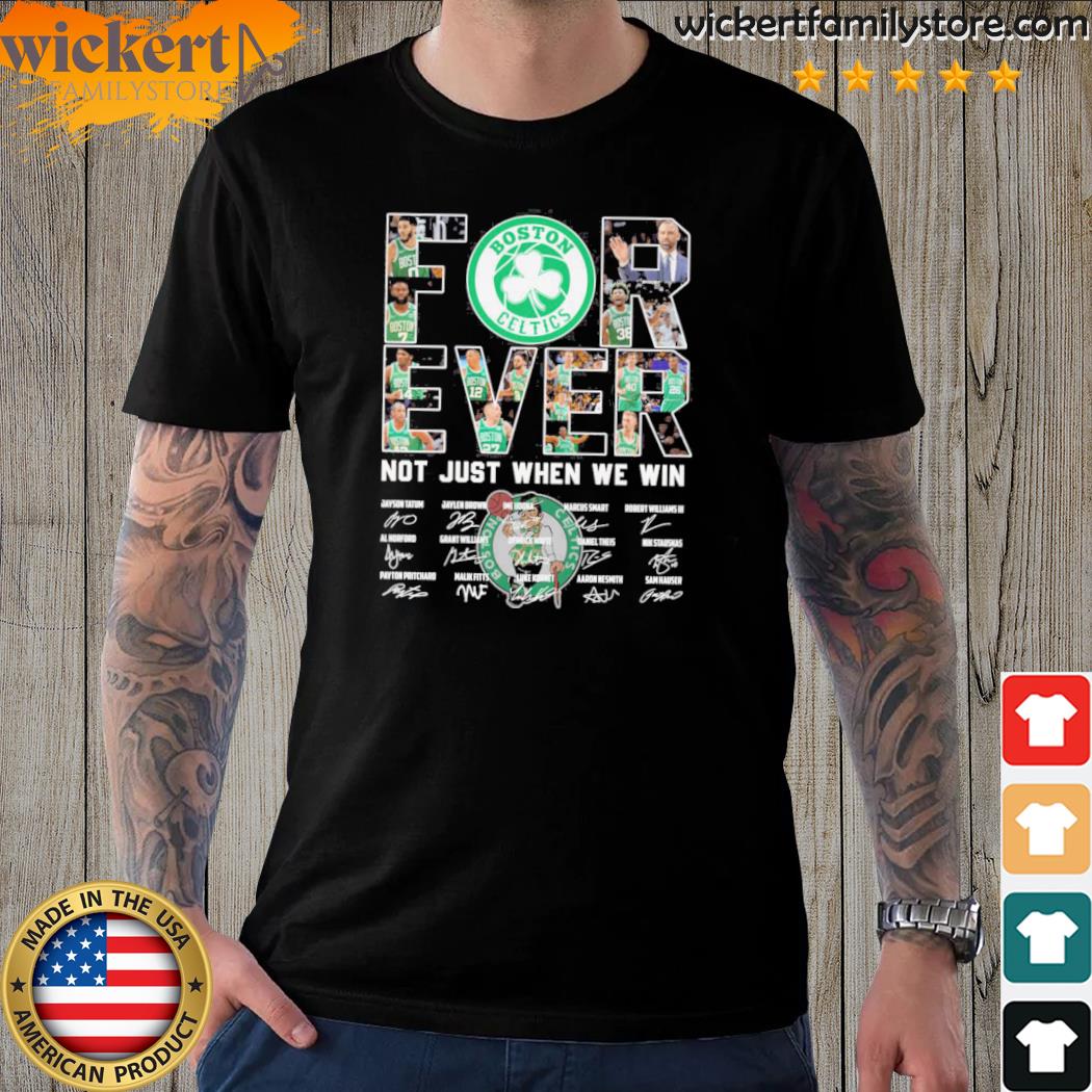 Official boston Celtics For Ever Not Just When We Win T-Shirt