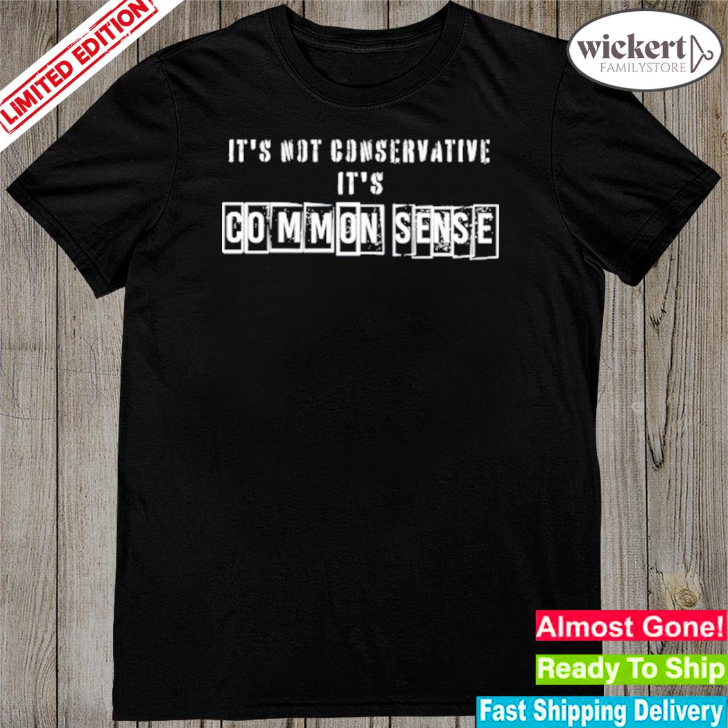 Official brittany And Kasi It's Not Conservative It's Common Sense Shirt