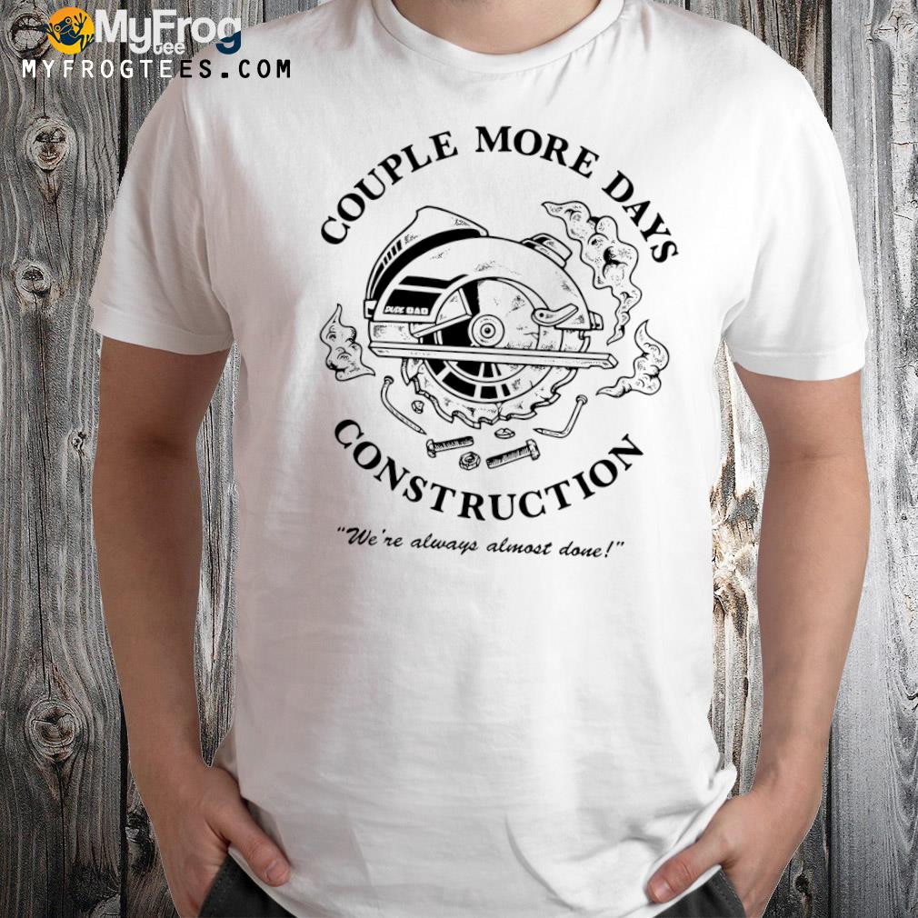 Official Couple more days construction 2022 shirt