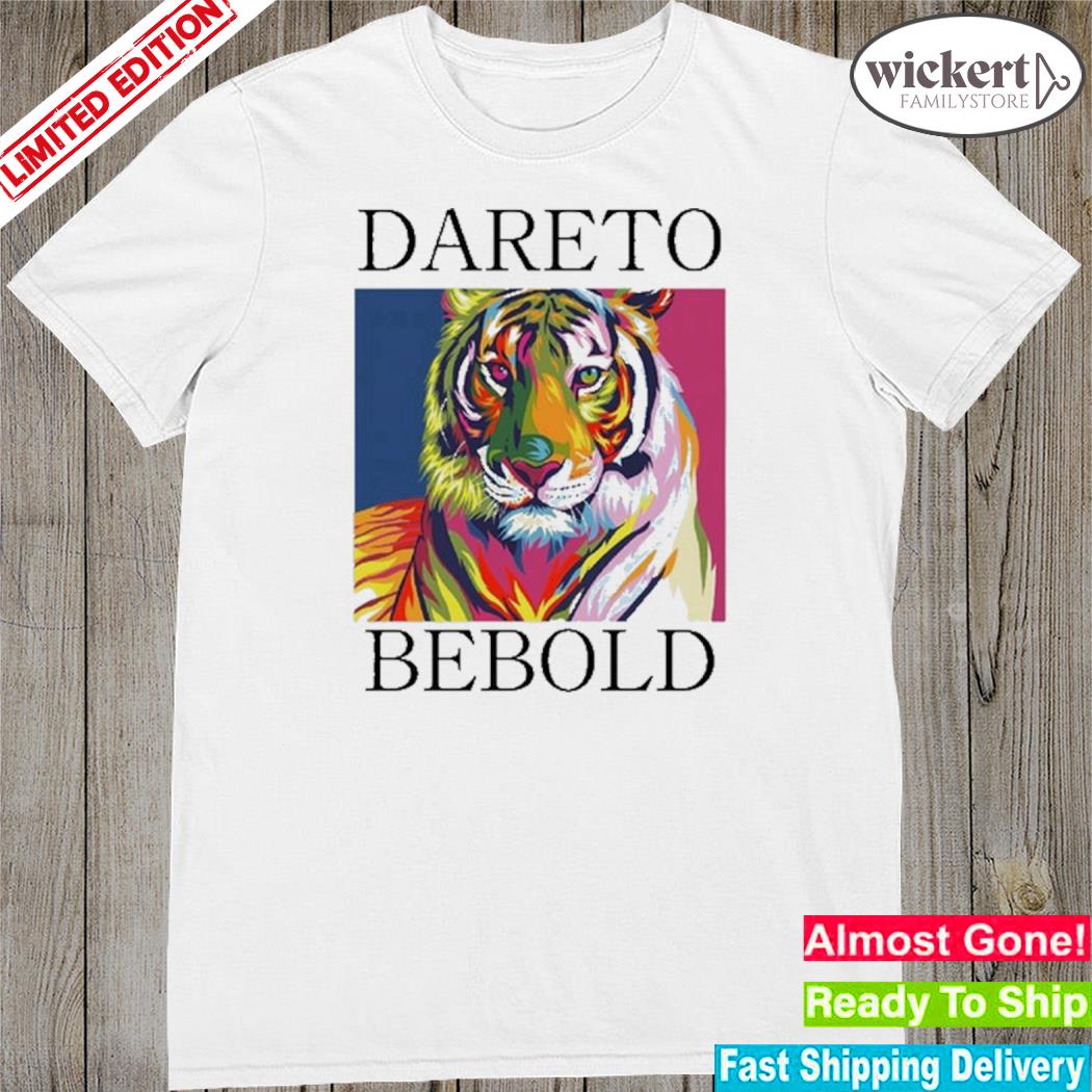 Official dareto bebold shirt