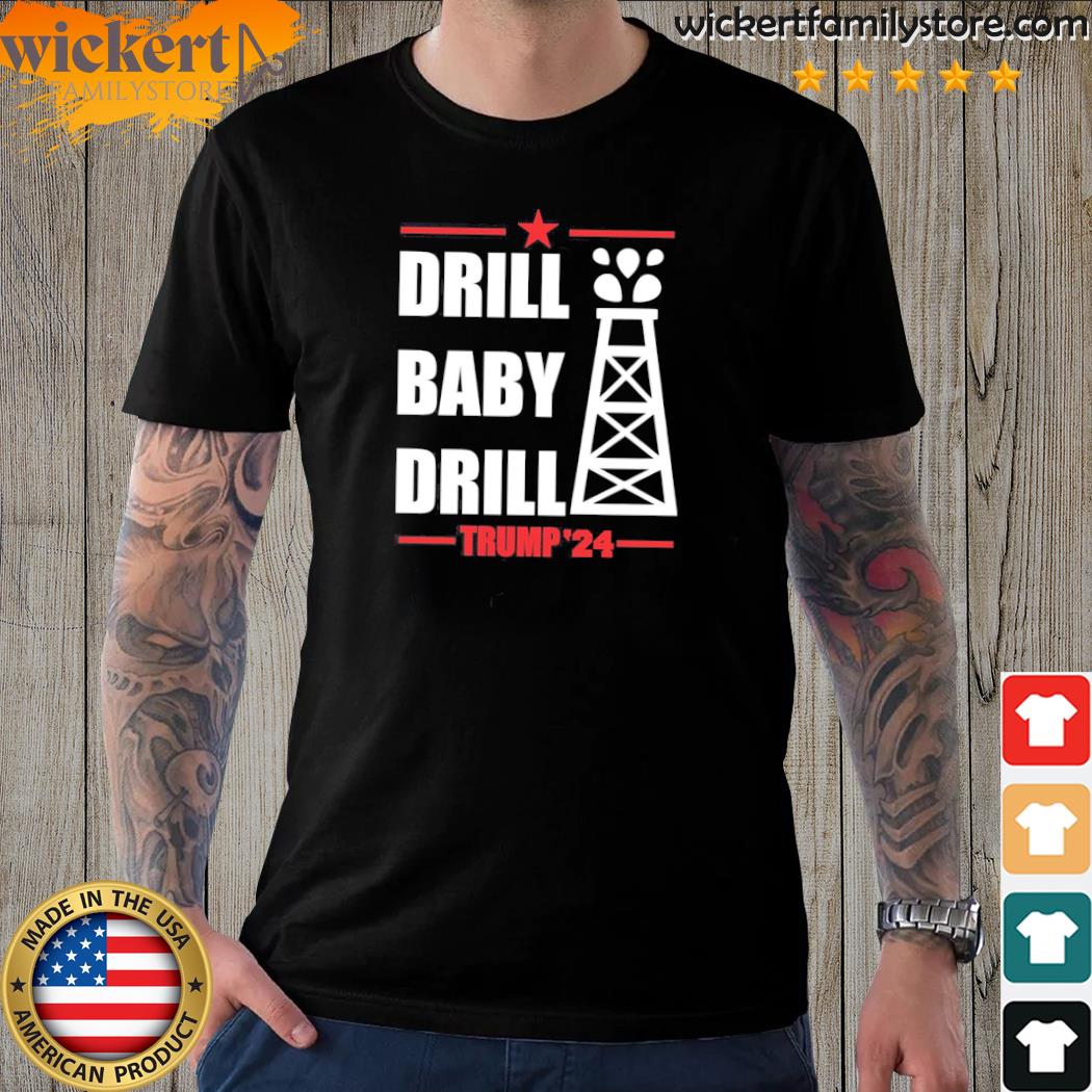 Official drill baby drill Trump 24 shirt