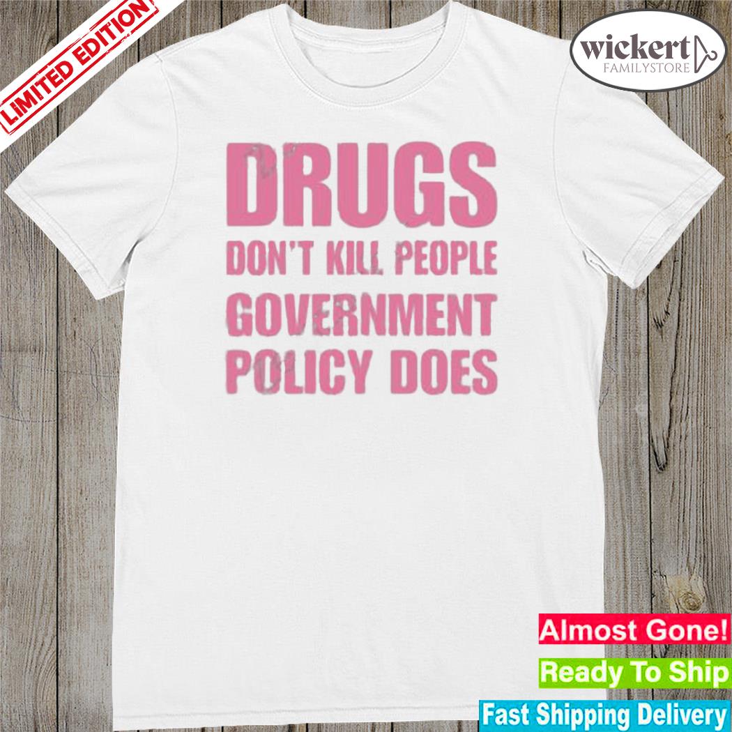 Official drugs don't kill people government policy does t-shirt