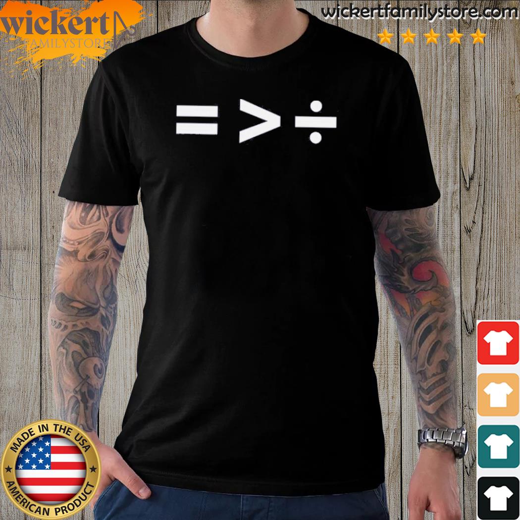 Official equal greater than divide shirt