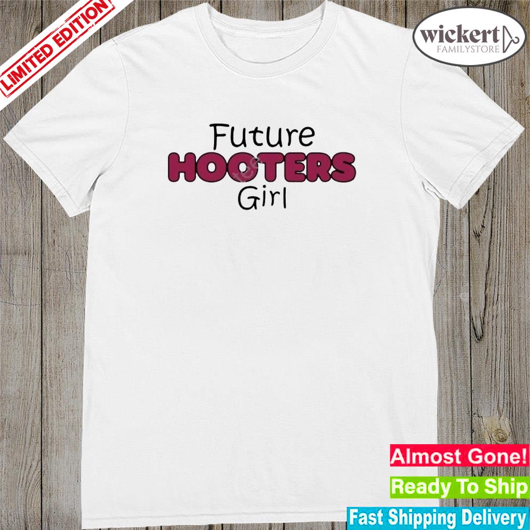 Official future Hooters Girl Shirt