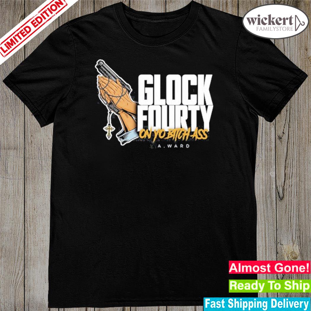 Official glock fourty on yo bitch ass shirt