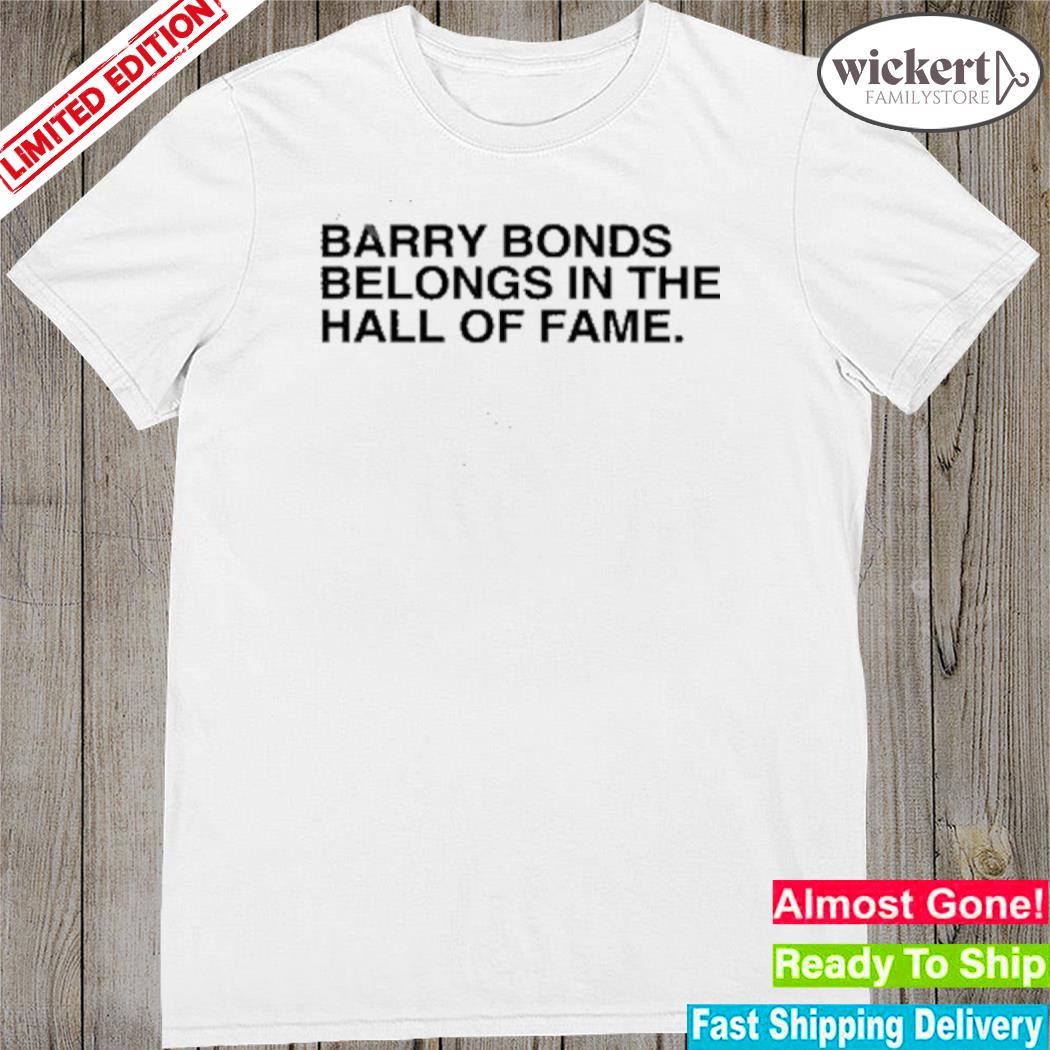 Official harry Bonds Belongs In The Hall Of Fame Shirt