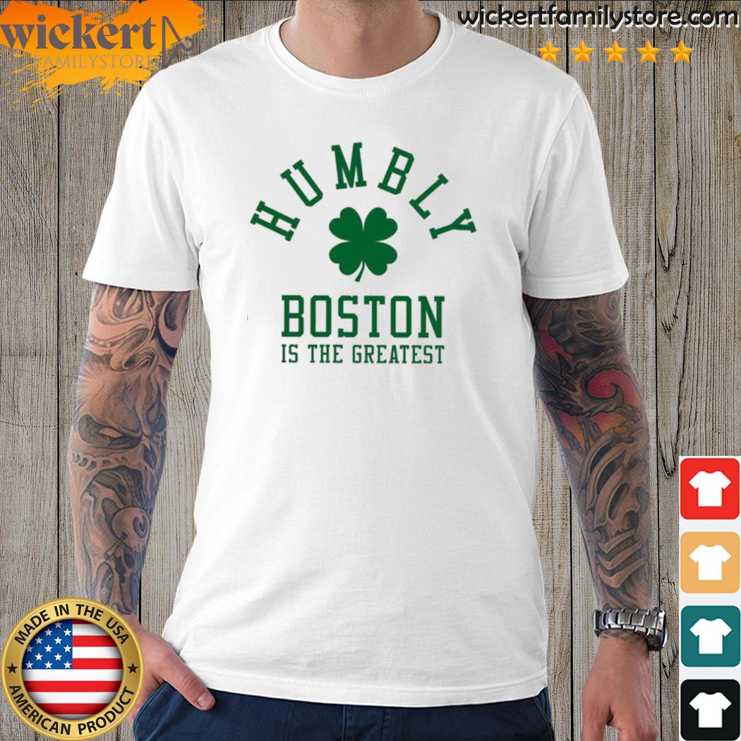 Official humbly Boston is the greatest shirt