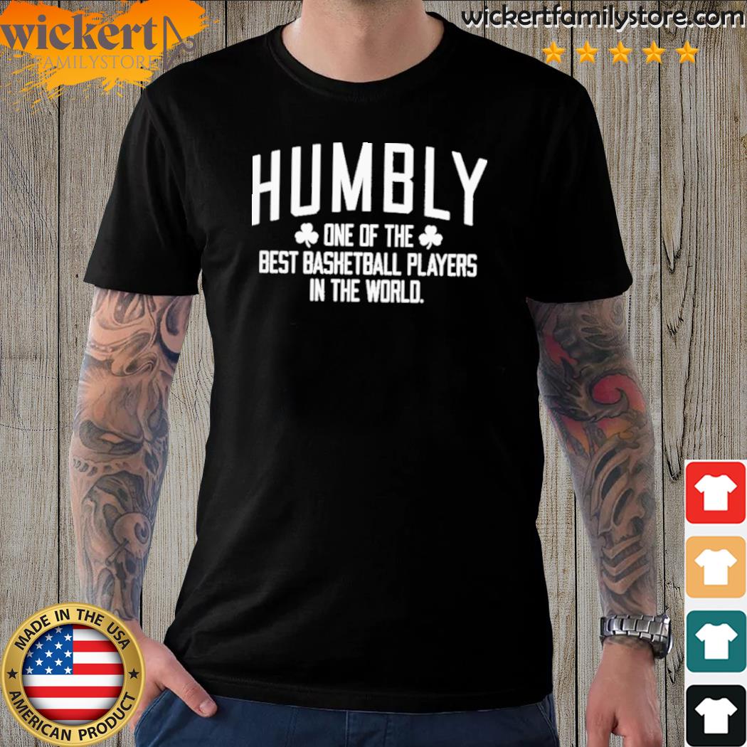 Official humbly one of the best basketball players in the world shirt