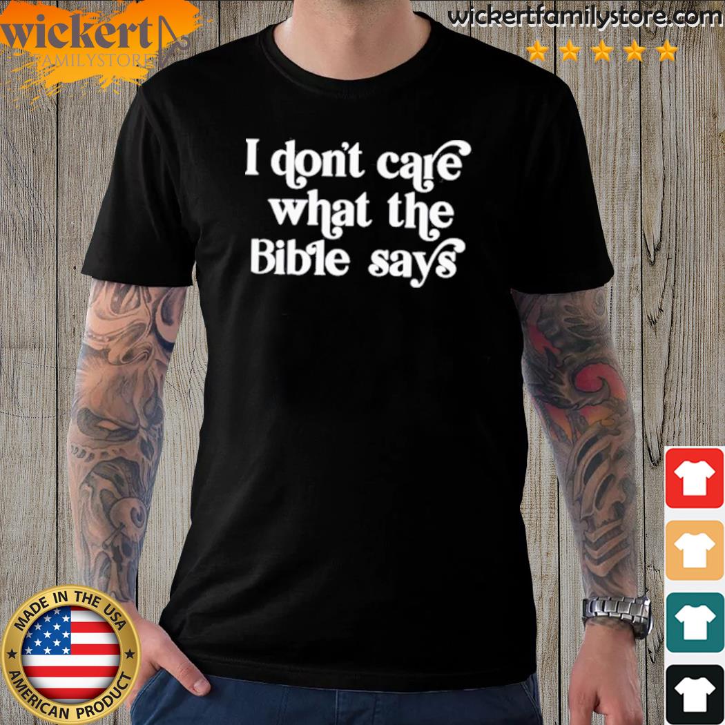 Official i Don't Care What The Bible Says 2023 Shirt