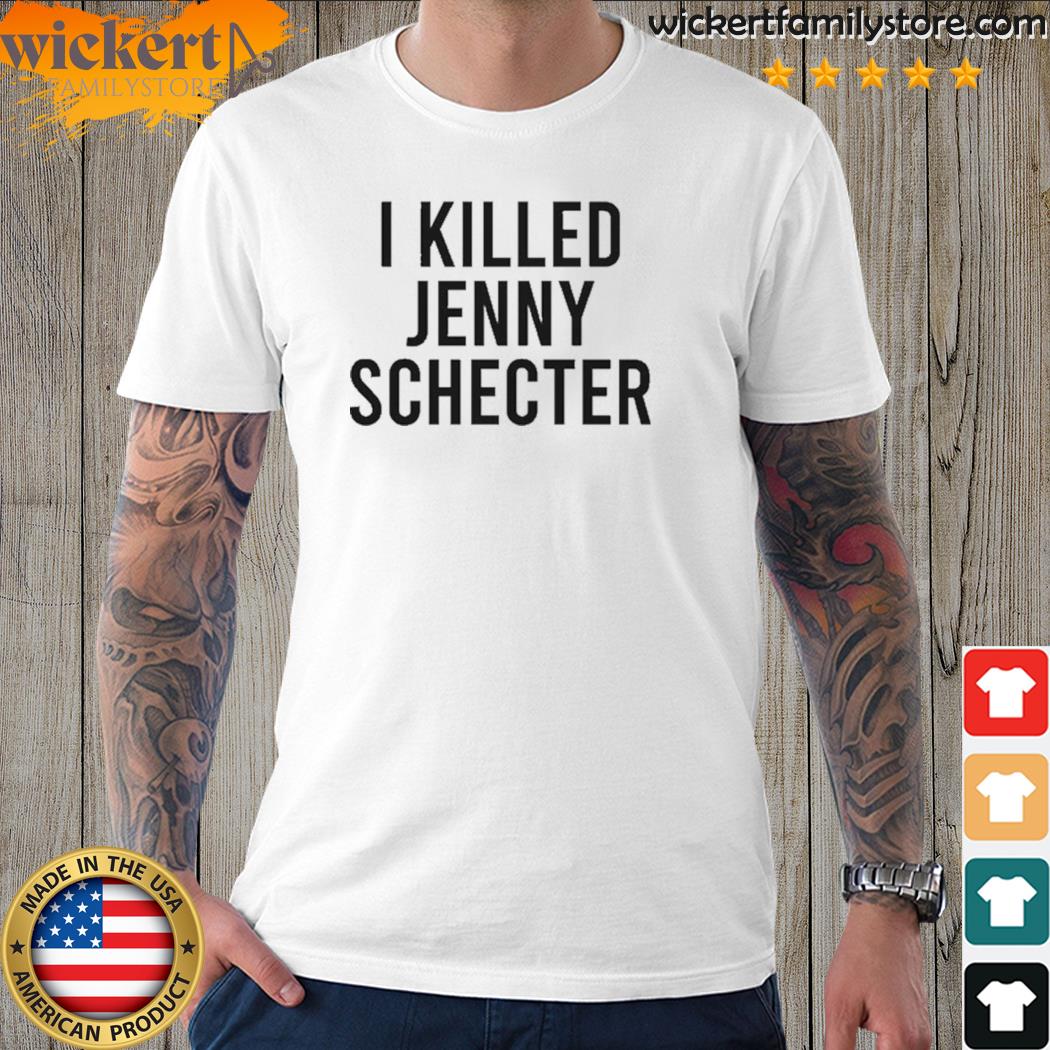Official i killed jenny schecter shirt