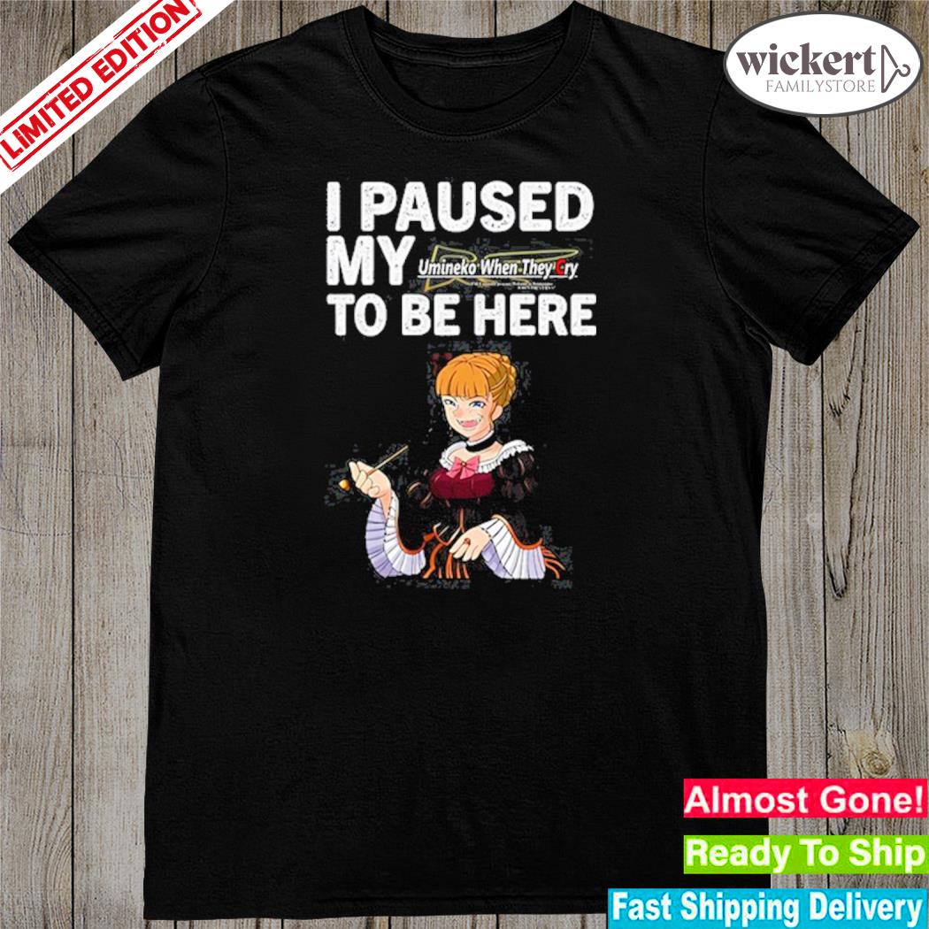 Official i Paused My Umineko When They Cry To Be Here 2023 Shirt