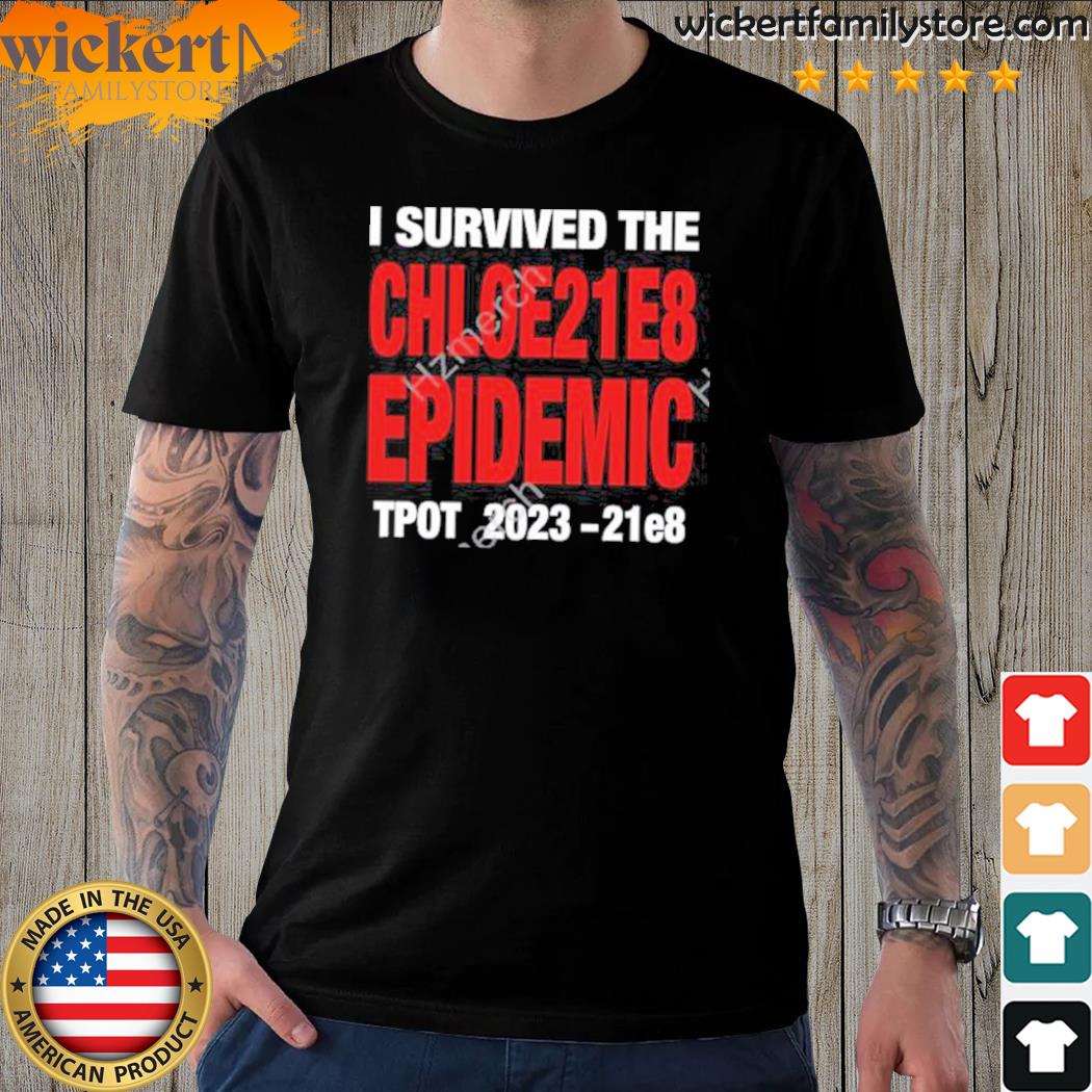 Official i survived the chloe21e8 epidemic tpot 2023 shirt