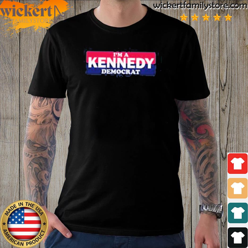Official i'm a kennedy democrat shirt