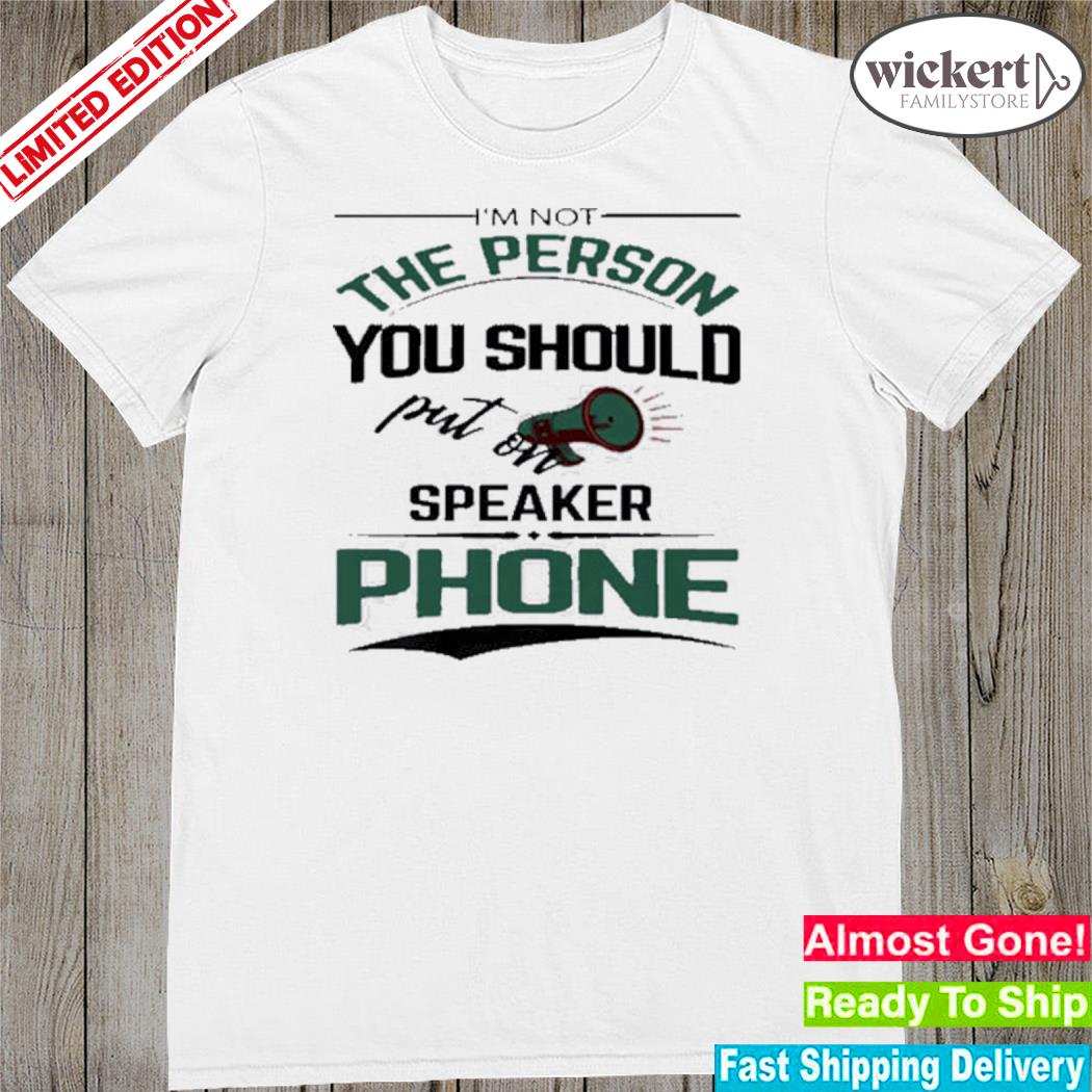 Official i'm not the person you should put on speaker phone meme shirt