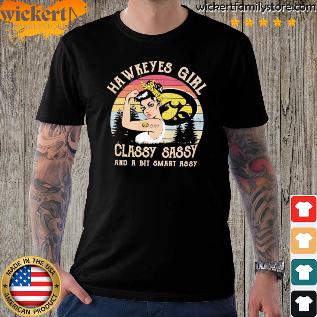 Official iowa hawkeyes girl classy sassy and a bit smart assy shirt