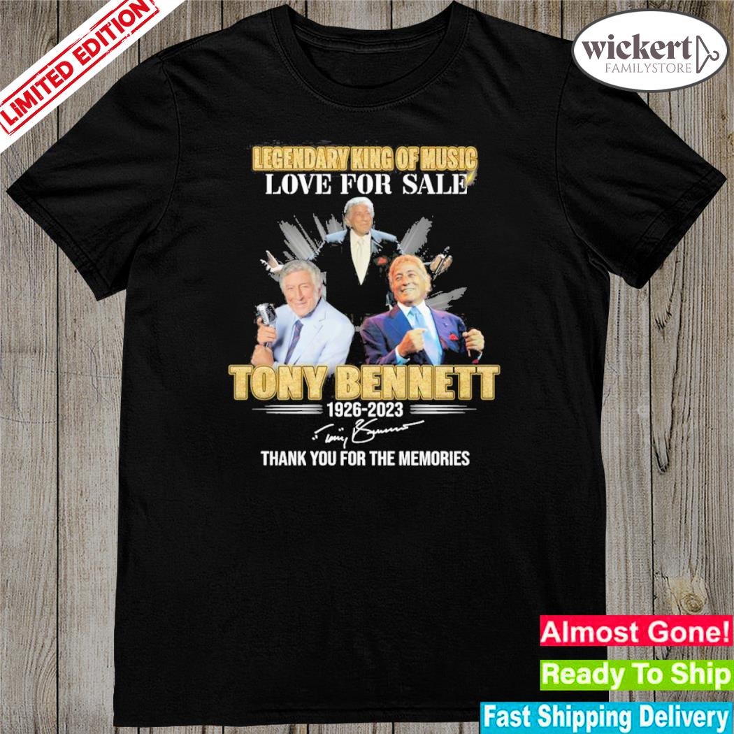 Official legendary king of music love for sale tony bennett 19262023 thank you for the memories shirt