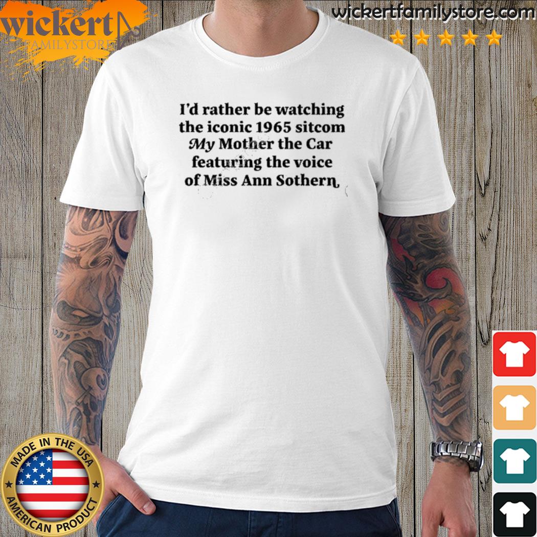 Official matt baume I'd rather be watching the iconic 1965 sitcom my mother the car featuring the voice of miss ann sothern shirt