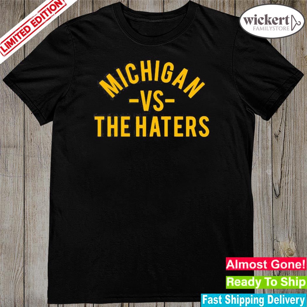 Official michigan vs the haters shirt