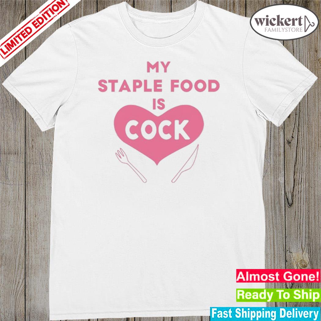Official my Staple Food Is Cock Shirt