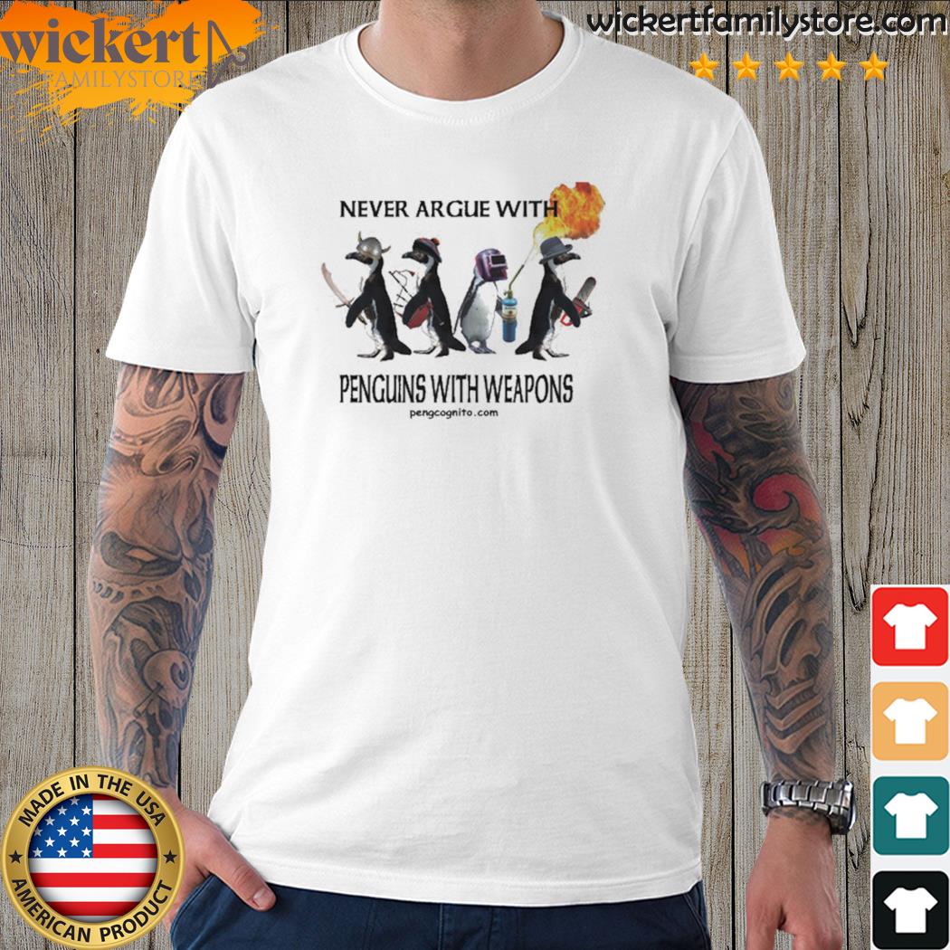 Official never argue with penguins with weapons shirt