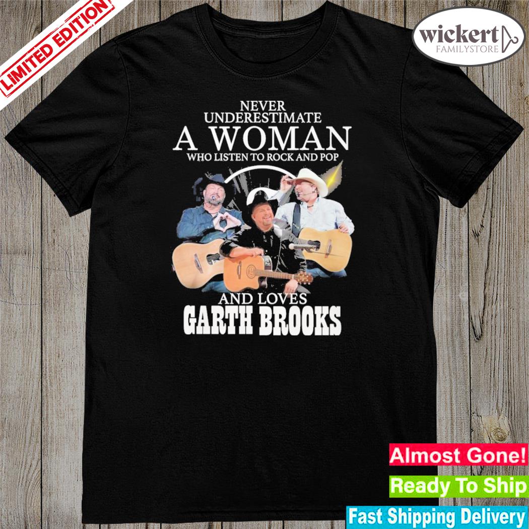 Official never underestimate a woman who listen to rock and pop and loves garth brooks shirt