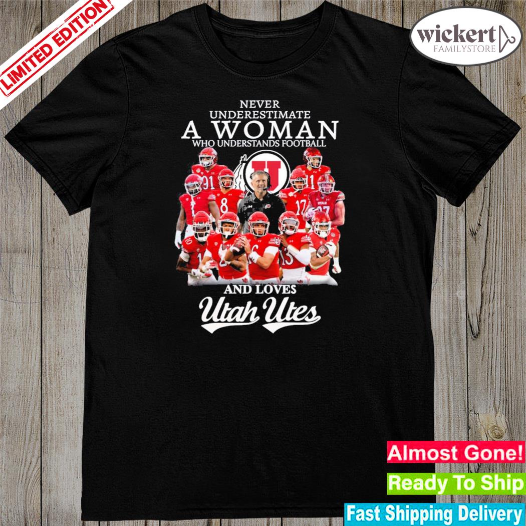 Official never underestimate a woman who understands Football and loves Utah utes 2023 shirt