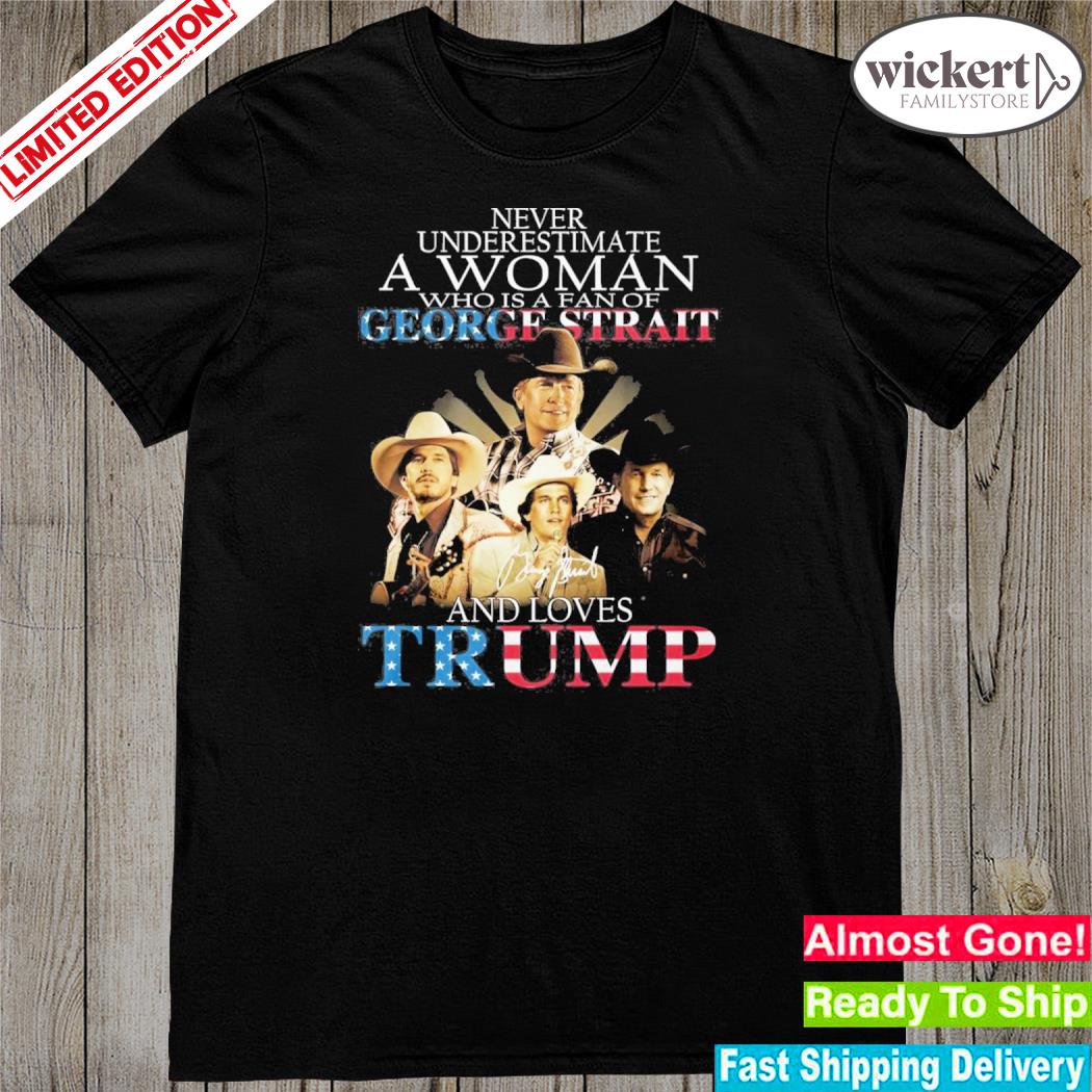 Official never underestimate a women who is a fan of george strait and loves Trump 2023 shirt