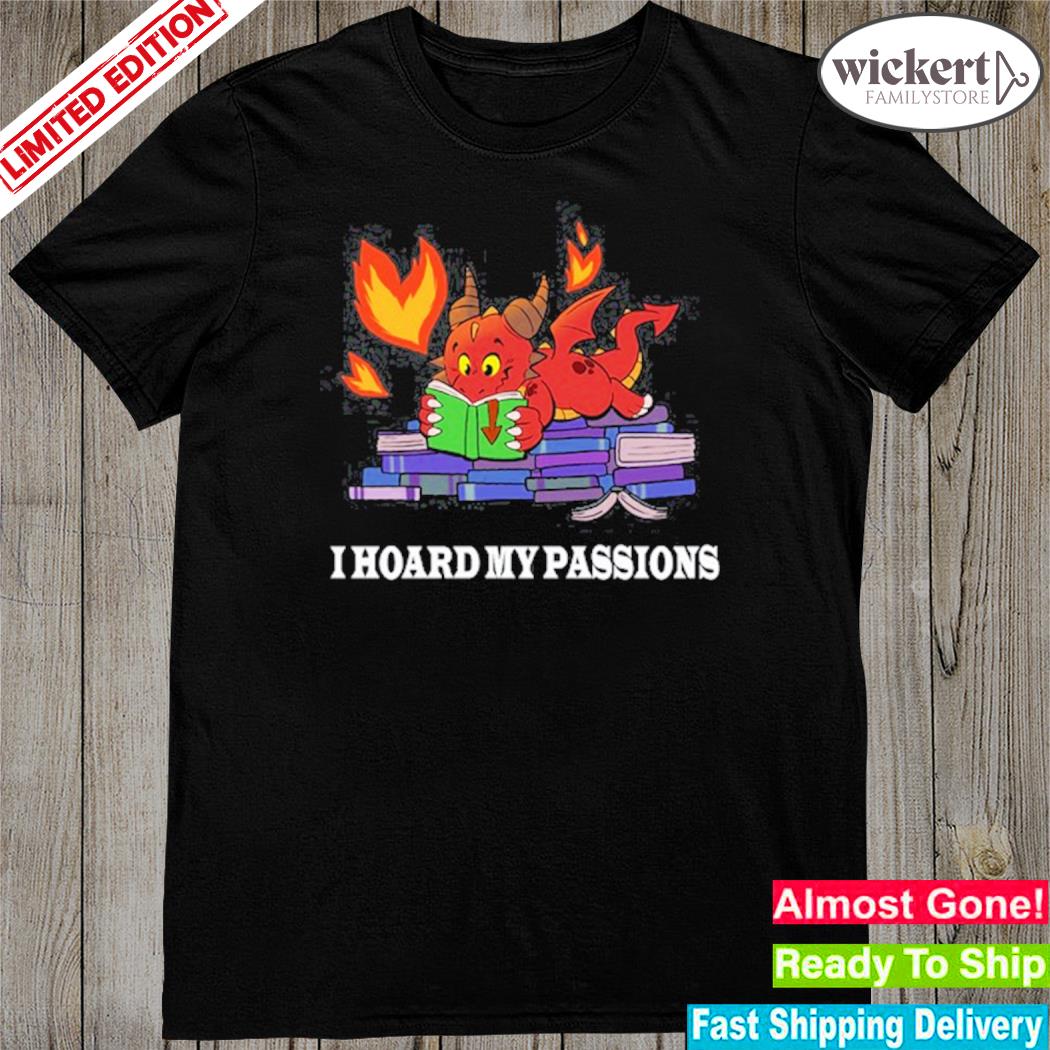 Official part time dragons I hoard my passions new shirt