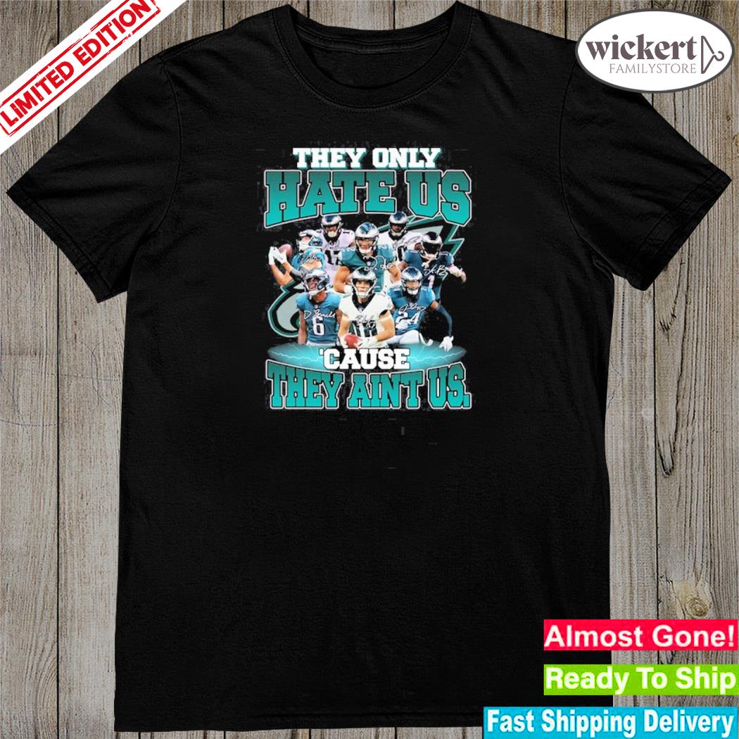 Official philadelphia eagles they only hate us cause they aint us shirt