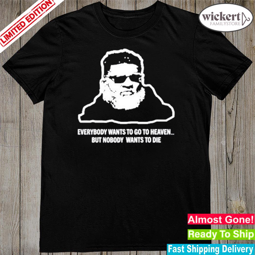 Official ron middleton everybody wants to go to heaven but nobody wants to die shirt