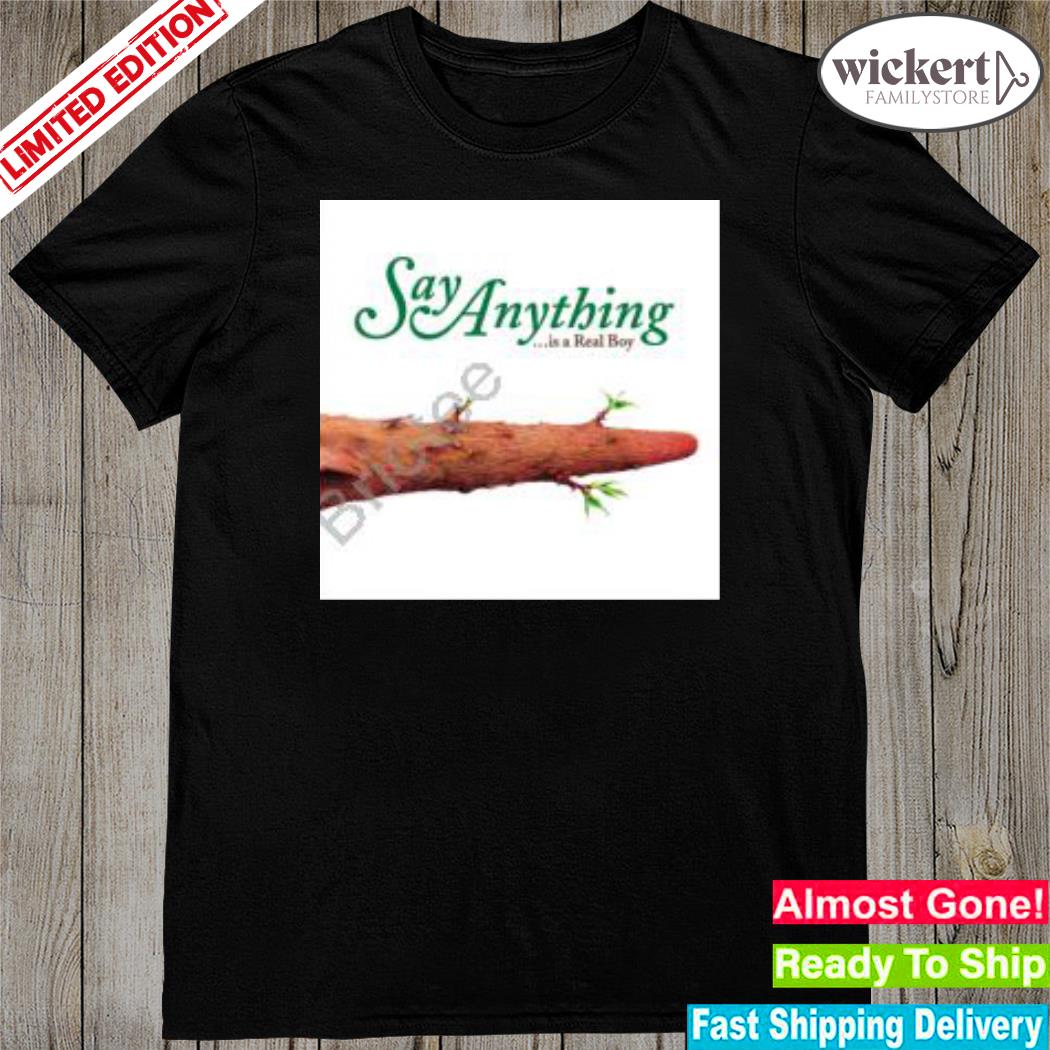 Official say anything is a real boy shirt