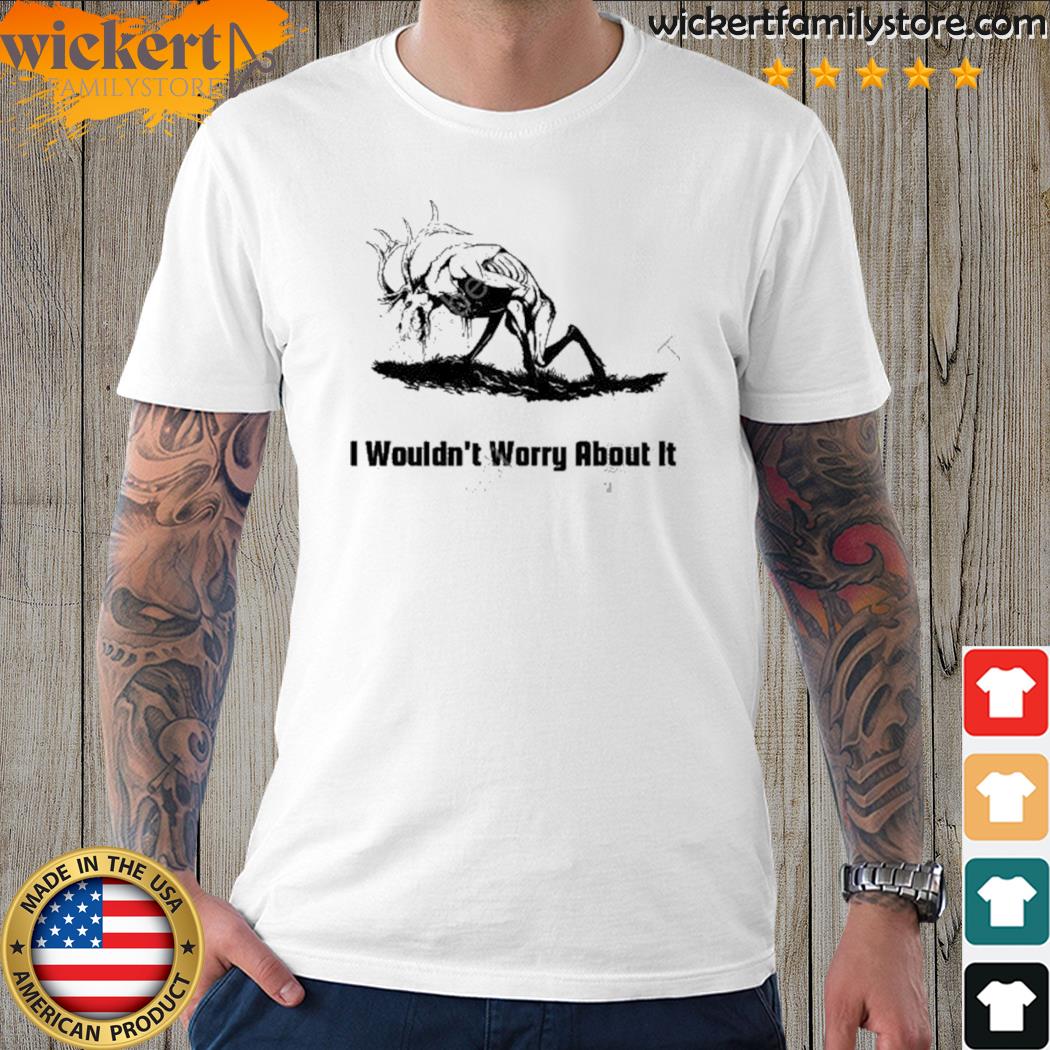 Official shadz I wouldn't worry about it shirt