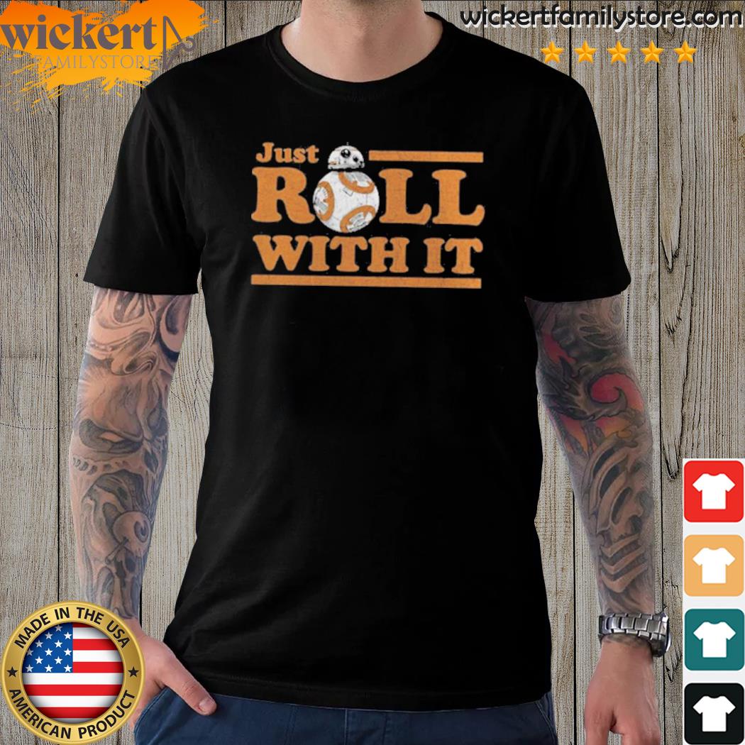 Official star wars bb8 just roll with it shirt