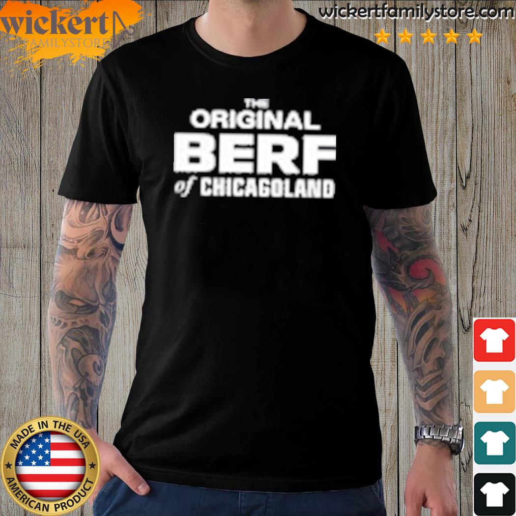 Official the bear richard wearing the berf of chicagoland shirt