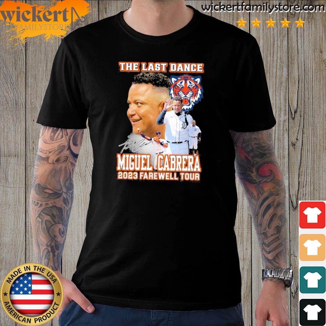 Official the last dance miguel cabrera 2023 farewell tour shirt