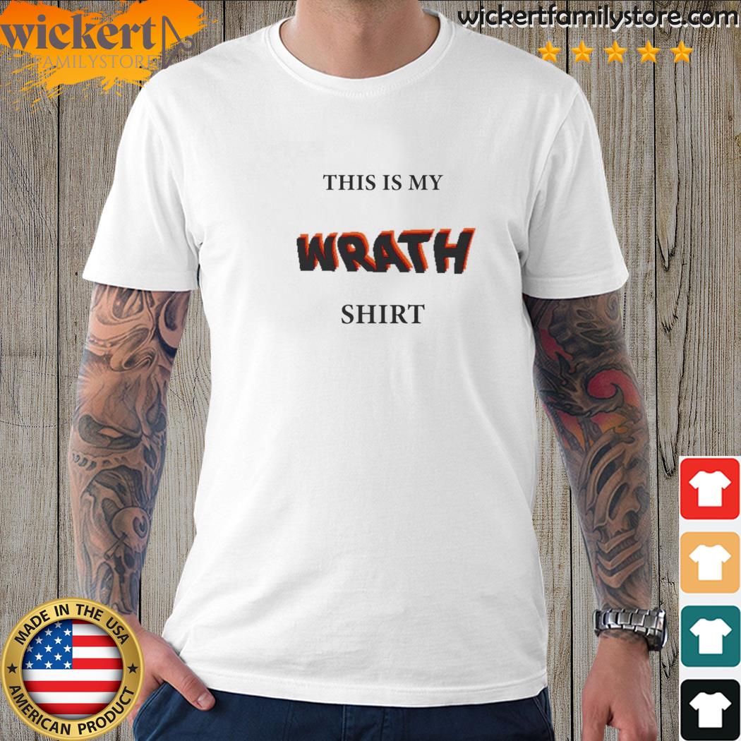 Official this is my WRATH shirt
