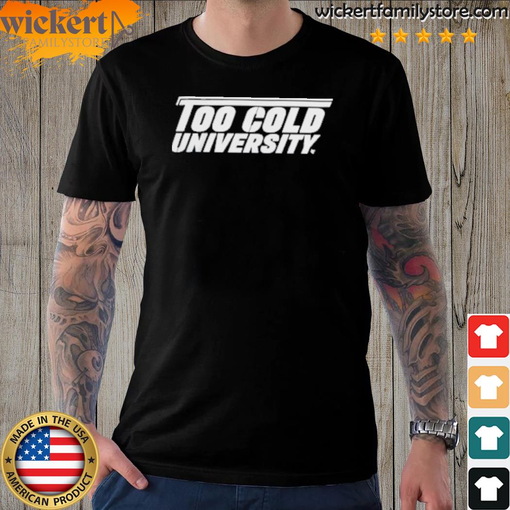 Official too Cold University shirt