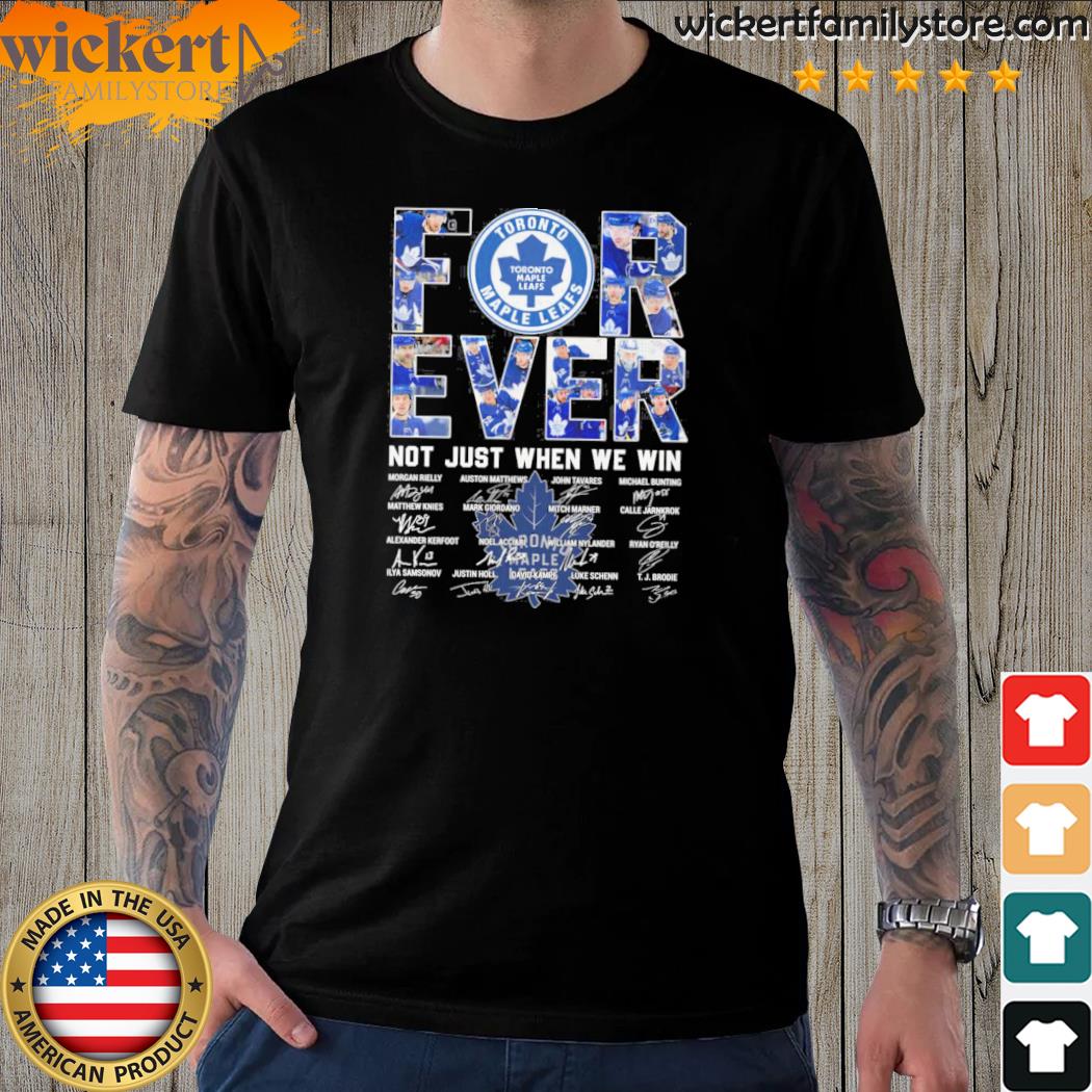 Official toronto Maple Leafs For Ever Not Just When We Win T-Shirt