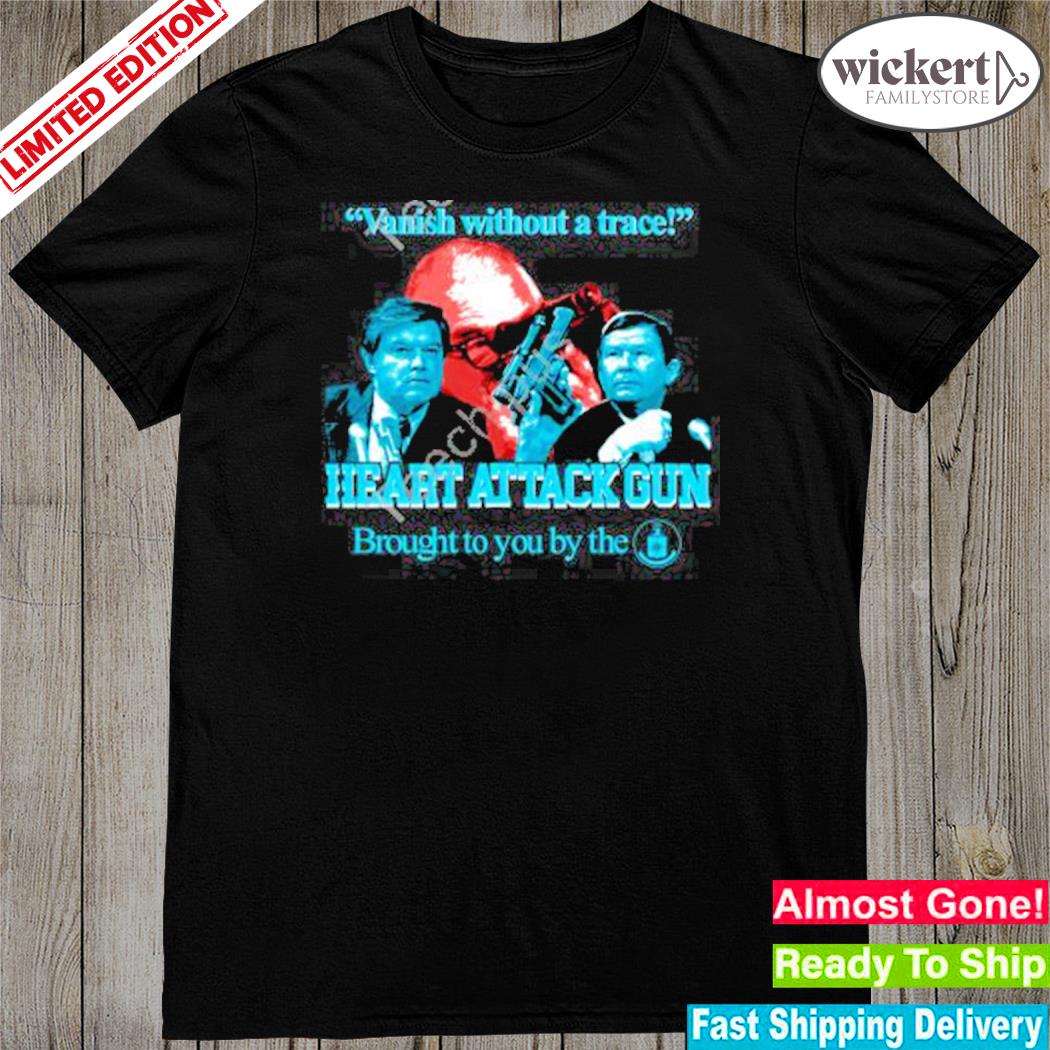 Official vanish without a trace heart attack gun shirt